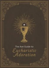 The Ave Guide to Eucharistic Adoration