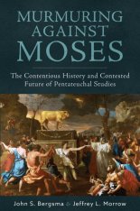 Murmuring Against Moses: The Contentious History and Contested Future of Pentateuchal Studies