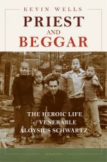 Priest and Beggar: The Heroic Life of Venerable Aloysius Schwartz