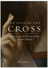 The Sign of the Cross: Recovering the Power of the Ancient Prayer