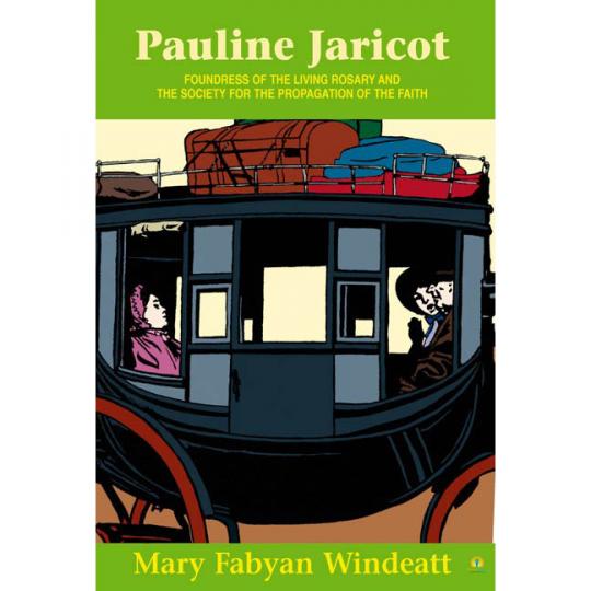 Pauline Jaricot: Foundress of the the Living Rosary and the Society for the Propagation of the Faith