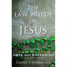 The Last Words of Jesus: A Meditation on Love and Suffering