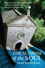 The Sunrise of the Soul: Meditations on Prayerful Stillness Silence Solitude and Service
