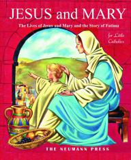 Jesus and Mary: The Lives of Jesus and Mary and the Story of Fatima