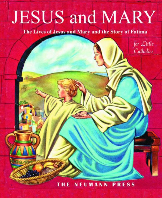 Jesus and Mary: The Lives of Jesus and Mary and the Story of Fatima