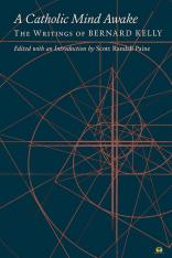 A Catholic Mind Awake: The Writings of Bernard Kelly