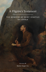 A Pilgrim's Testament: The Memoirs of Saint Ignatius of Loyola