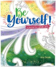 Be Yourself: A Journal for Catholic Girls