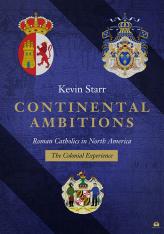 Continental Ambitions: Roman Catholics in North America: The Colonial Experience