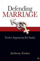 Defending Marriage: Twelve Arguments for Sanity