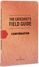 The Catechist's Field Guide to Confirmation