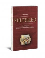 Fulfilled: Uncovering the Biblical Foundations of Catholicism