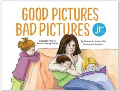 Good Pictures Bad Pictures Jr.: A Simple Plan to Protect Young Minds