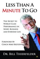 Less Than a Minute To Go: The Secret to World-Class Performance in Sport Business and Everyday Life