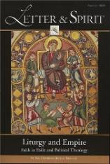 Letter & Spirit Vol. 5: Liturgy and Empire: Faith in Exile and Political Theology