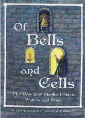 Of Bells and Cells: The World of Monks Friars Sisters and Nuns