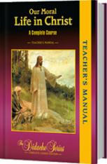Our Moral Life in Christ Teacher's Manual 3rd Complete Course Edition