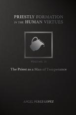 Priestly Formation in the Human Virtues: Volume 2 - The Priest as a Man of Temperance