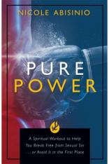 Pure Power: A Spiritual Workout to Help You Break Free of Sexual Sin... or Avoid It