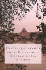 Joseph Ratzinger and the Healing of Reformation-Era Divisions
