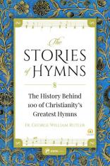 Stories of Hymns: The History Behind 100 of Christianity's Greatest Hymns