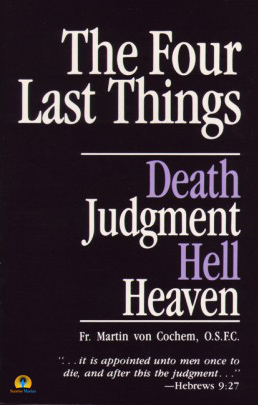 The Four Last Things: Death Judgment Hell Heaven