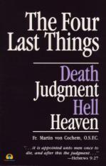 The Four Last Things: Death Judgment Hell Heaven