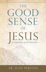 The Good Sense of Jesus: A Commentary on the Beatitudes