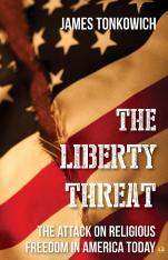 The Liberty Threat: The Attack on Religious Freedom in America Today