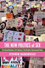 The New Politics of Sex: The Sexual Revolution Civil Liberties and the Growth of Governmental Powe