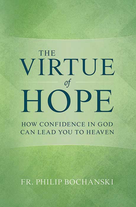 The Virtue of Hope: How Confidence in God Can Lead You to Heaven