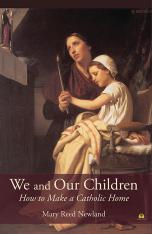 We and Our Children: How to Make a Catholic Home
