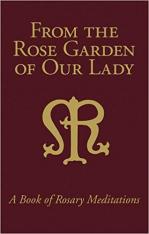 From the Rose Garden of Our Lady: A Book of Rosary Meditations