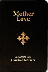 Mother Love: A Manual for Christian Mothers