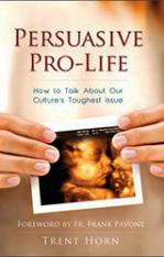 Persuasive Pro-Life: How to Talk About Our Culture's Toughest Issue