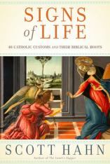 Signs of Life: 40 Catholic Customs and their Biblical Roots